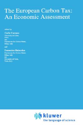 The European Carbon Tax: An Economic Assessment - Fondazione Eni Enrico Mattei, and Carraro, Carlo (Editor), and Siniscalco, Domenico (Editor)