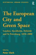 The European City and Green Space: London, Stockholm, Helsinki and St Petersburg, 1850-2000