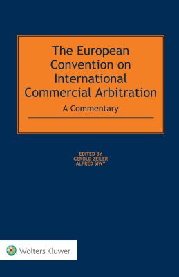 The European Convention on International Commercial Arbitration: A Commentary - Zeiler, Gerold (Editor), and Siwy, Alfred (Editor)