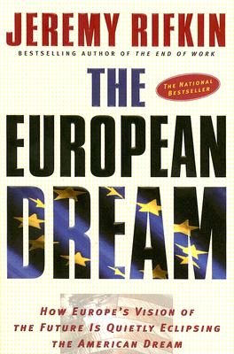 The European Dream: How Europe's Vision of the Future Is Quietly Eclipsing the American Dream - Rifkin, Jeremy