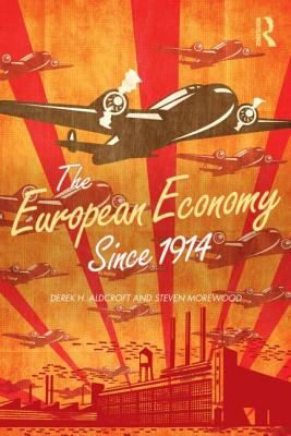 The European Economy Since 1914 - Aldcroft, Derek, and Morewood, Steven