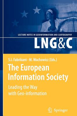 The European Information Society: Leading the Way with Geo-information - Fabrikant, Sara (Editor), and Wachowicz, Monica (Editor)