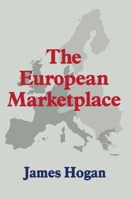 The European Marketplace - Hogan, James (Editor)