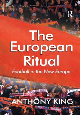 The European Ritual: Football in the New Europe - King, Anthony