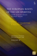 The European Roots of the Lex Sportiva: How Europe Rules Global Sport