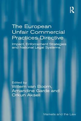 The European Unfair Commercial Practices Directive: Impact, Enforcement Strategies and National Legal Systems - Boom, Willem van, and Garde, Amandine