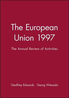 The European Union 1997: The Annual Review of Activities - Edwards, Geoffrey (Editor), and Wiessala, Georg (Editor)