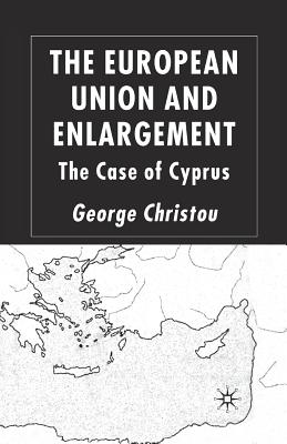 The European Union and Enlargement: The Case of Cyprus - Christou, G