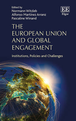 The European Union and Global Engagement: Institutions, Policies and Challenges - Witzleb, Normann (Editor), and Martnez Arranz, Alfonso (Editor), and Winand, Pascaline Winand (Editor)