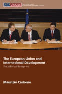 The European Union and International Development: The Politics of Foreign Aid