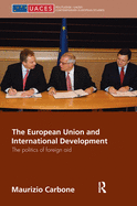 The European Union and International Development: The Politics of Foreign Aid