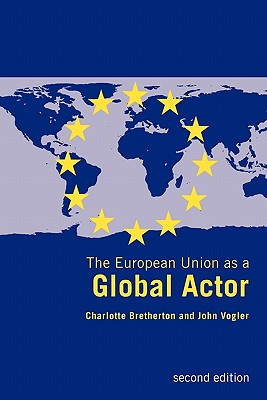 The European Union as a Global Actor - Bretherton, Charlotte, and Vogler, John