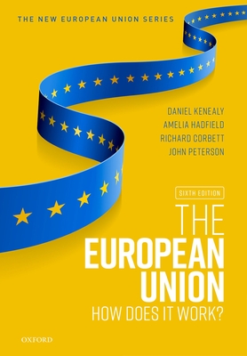 The European Union: How does it work? - Kenealy, Daniel (Editor), and Hadfield, Amelia (Editor), and Corbett, Richard (Editor)