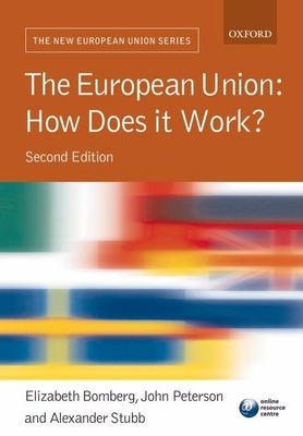 The European Union: How Does It Work? - Bomberg, Elizabeth (Editor), and Peterson, John (Editor), and Stubb, Alexander (Editor)