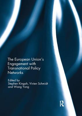 The European Union's Engagement with Transnational Policy Networks - Kingah, Stephen (Editor), and Schmidt, Vivien Ann (Editor), and Yong, Wang (Editor)