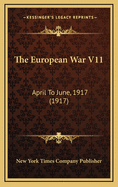 The European War V11: April to June, 1917 (1917)