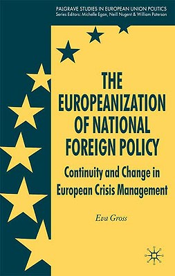 The Europeanization of National Foreign Policy: Continuity and Change in European Crisis Management - Gross, E