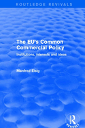 The Eu's Common Commercial Policy: Institutions, Interests and Ideas