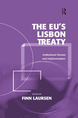 The Eu's Lisbon Treaty: Institutional Choices and Implementation - Laursen, Finn (Editor)