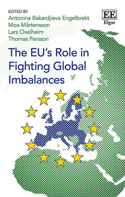 The EU's Role in Fighting Global Imbalances - Bakardjieva Engelbrekt, Antonina (Editor), and Mrtensson, Moa (Editor), and Oxelheim, Lars (Editor)