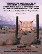 The Evacuation and Relocation of Persons of Japanese Ancestry During World War II: A Historical Study of the Manzanar War Relocation Center: Historic Resource Study / Special History Study, Volume One