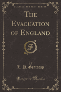 The Evacuation of England (Classic Reprint)