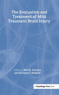 The Evaluation and Treatment of Mild Traumatic Brain Injury - Varney, Nils R (Editor), and Roberts, Richard J (Editor)