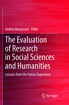The Evaluation of Research in Social Sciences and Humanities: Lessons from the Italian Experience - Bonaccorsi, Andrea (Editor)
