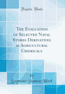 The Evaluation of Selected Naval Stores Derivatives as Agricultural Chemicals (Classic Reprint)