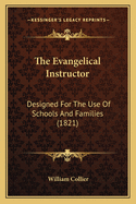 The Evangelical Instructor: Designed for the Use of Schools and Families (1821)
