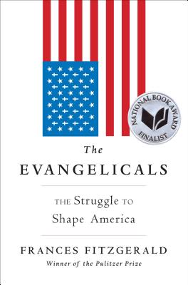 The Evangelicals: The Struggle to Shape America - Fitzgerald, Frances