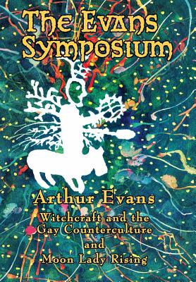 The Evans Symposium: Witchcraft and the Gay Counterculture and Moon Lady Rising - Evans, Arthur, and Young, Bo (Introduction by)