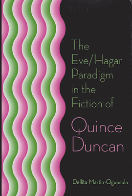 The Eve/Hagar Paradigm in the Fiction of Quince Duncan - Martin-Ogunsola, Dellita