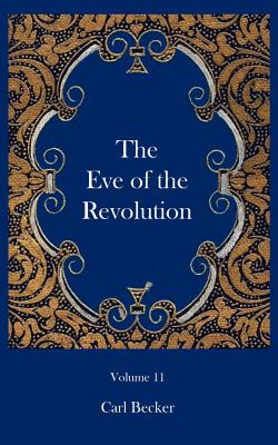 The Eve of the Revolution - Becker, Carl