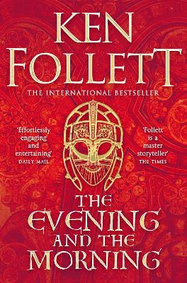 The Evening and the Morning: The Prequel to The Pillars of the Earth, A Kingsbridge Novel - Follett, Ken