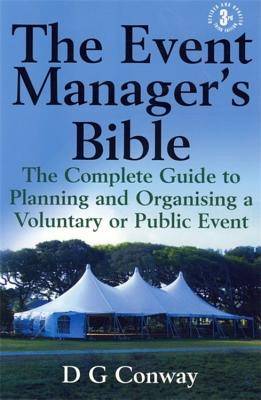 The Event Manager's Bible: The Complete Guide to Planning and Organising a Voluntary or Public Event - Conway, D G