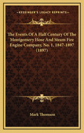The Events of a Half Century of the Montgomery Hose and Steam Fire Engine Company, No. 1, 1847-1897 (1897)