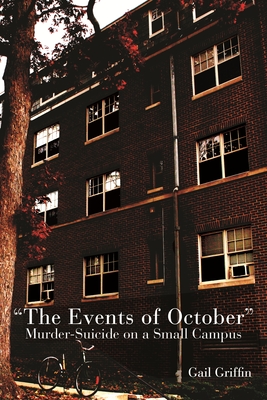 The Events of October: Murder-Suicide on a Small Campus - Griffin, Gail