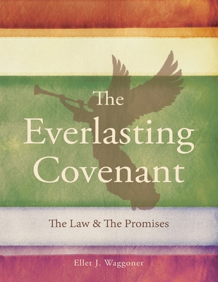 The Everlasting Covenant: The Law & the Promises - Waggoner, Ellet J