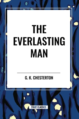 The Everlasting Man - Chesterton, G K