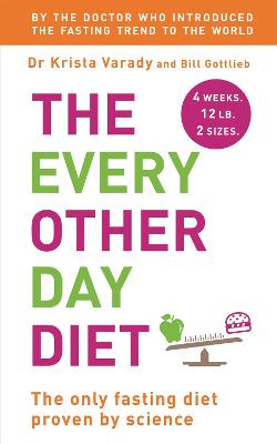 The Every Other Day Diet - Varady, Krista, and Gottlieb, Bill