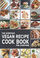 The Everyday Vegan Recipe Cook Book for Everyone