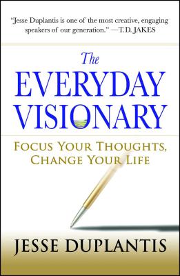 The Everyday Visionary: Focus Your Thoughts, Change Your Life - Duplantis, Jesse