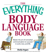 The Everything Body Language Book: Decipher Signals, See the Signs and Read People's Emotions--Without a Word!