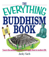 The Everything Buddhism Book: Learn the Ancient Traditions and Apply Them to Modern Life