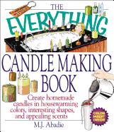 The Everything Candlemaking Book: Create Homemade Candles in House-Warming Colors, Interesting Shapes, and Appealing Scents