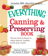 The Everything Canning and Preserving Book: All You Need to Know to Enjoy Natural, Healthy Foods Year Round - Telesco, Patricia, and Maack, Jeanne P