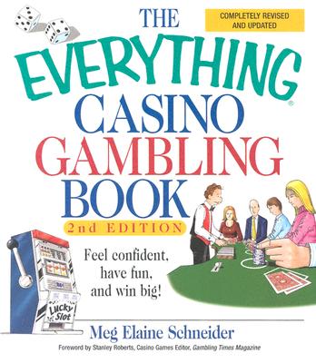 The Everything Casino Gambling Book: Feel Confident, Have Fun, and Win Big! - Schneider, Meg