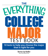 The Everything College Major Test Book: 10 Tests to Help You Choose the Major That Is Right for You