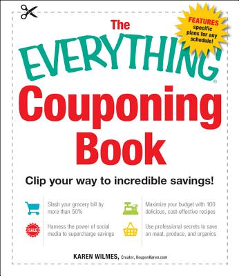 The Everything Couponing Book: Clip Your Way to Incredible Savings! - Wilmes, Karen
